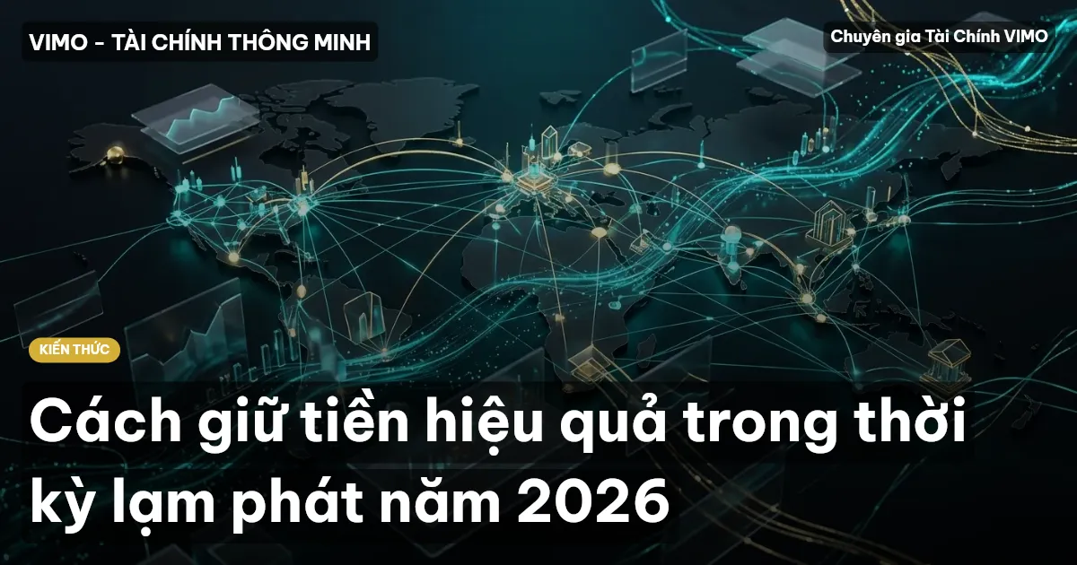 Cách giữ tiền hiệu quả trong thời kỳ lạm phát năm 2026