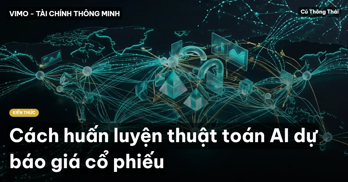 Cách huấn luyện thuật toán AI dự báo giá cổ phiếu