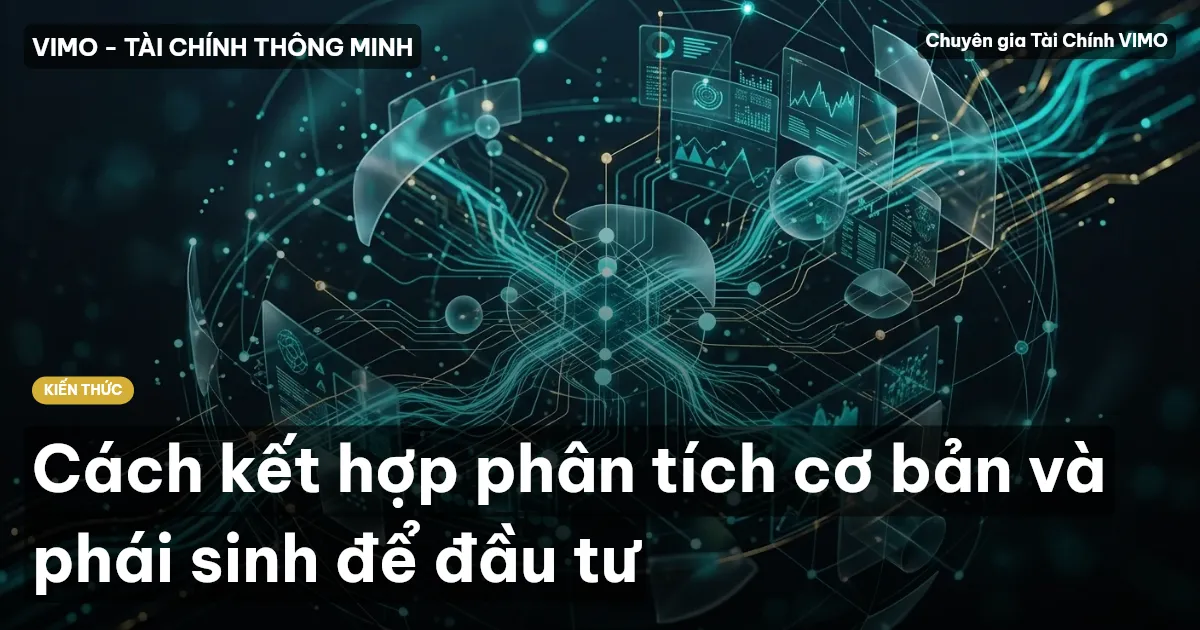 Cách kết hợp phân tích cơ bản và phái sinh để đầu tư