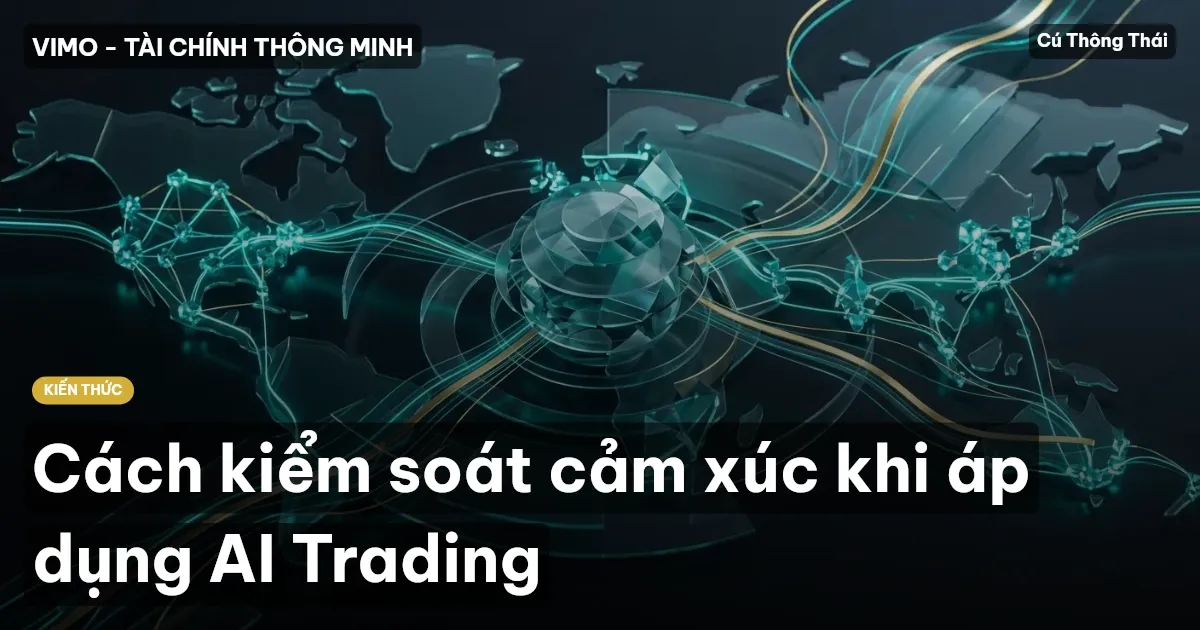 Cách kiểm soát cảm xúc khi áp dụng AI Trading