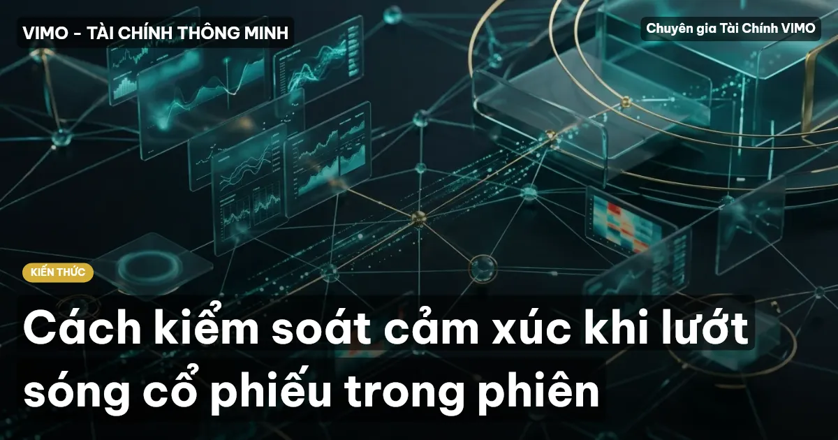 Cách kiểm soát cảm xúc khi lướt sóng cổ phiếu trong phiên