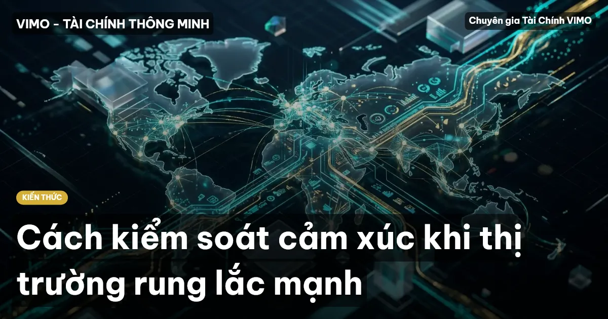 Cách kiểm soát cảm xúc khi thị trường rung lắc mạnh