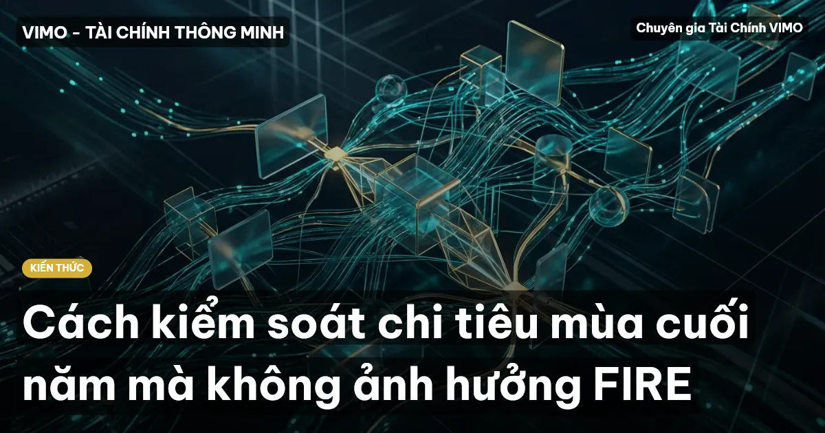 Cách kiểm soát chi tiêu mùa cuối năm mà không ảnh hưởng FIRE
