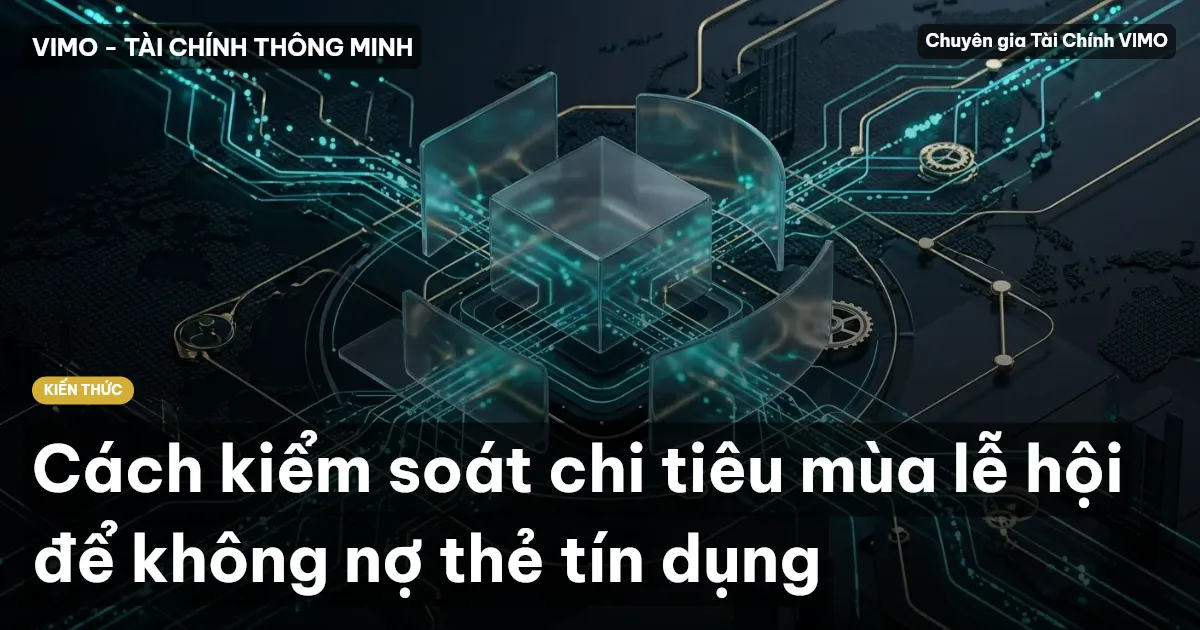 Cách kiểm soát chi tiêu mùa lễ hội để không nợ thẻ tín dụng