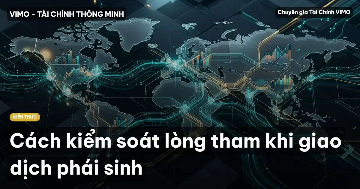 Cách kiểm soát lòng tham khi giao dịch phái sinh