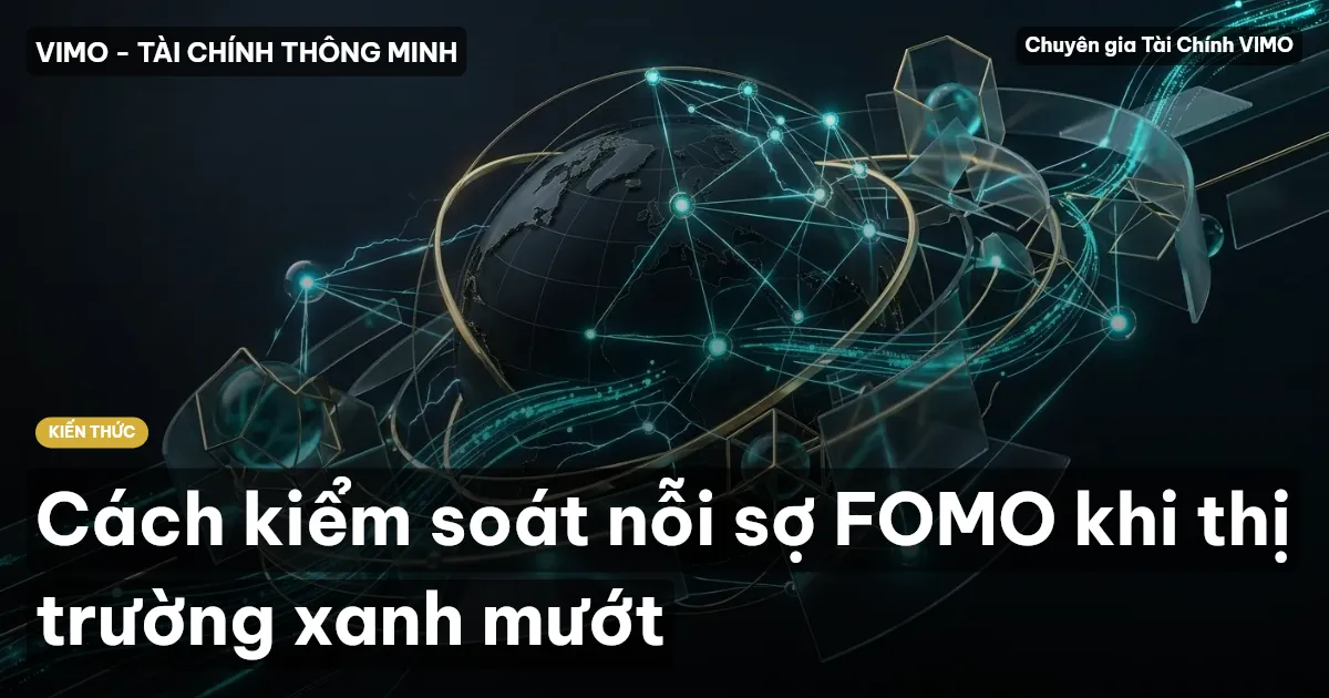 Cách kiểm soát nỗi sợ FOMO khi thị trường xanh mướt