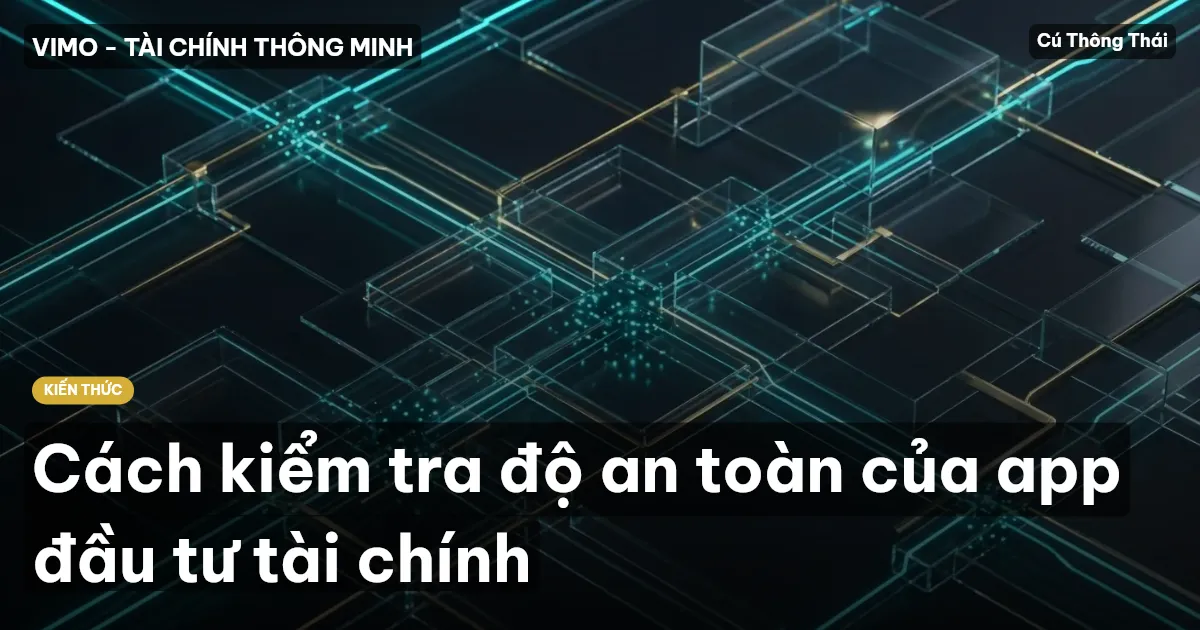 Cách kiểm tra độ an toàn của app đầu tư tài chính