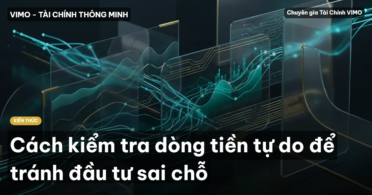 Cách kiểm tra dòng tiền tự do để tránh đầu tư sai chỗ