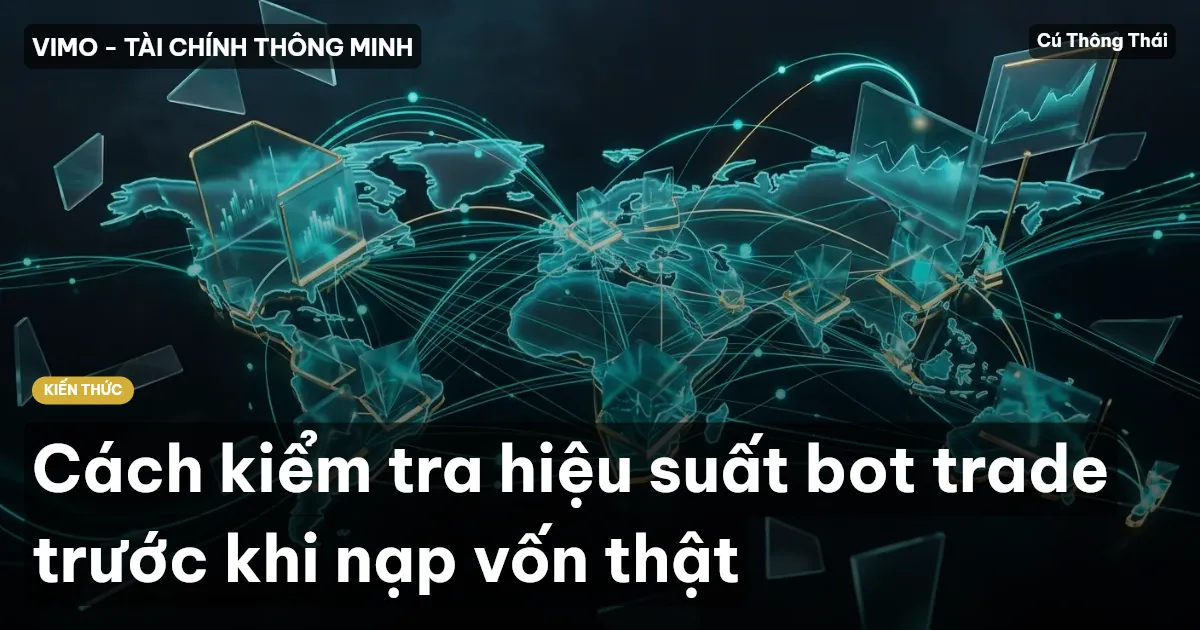 Cách kiểm tra hiệu suất bot trade trước khi nạp vốn thật