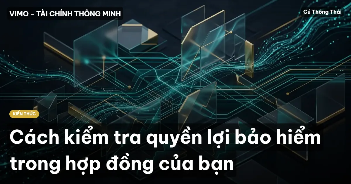 Cách kiểm tra quyền lợi bảo hiểm trong hợp đồng của bạn