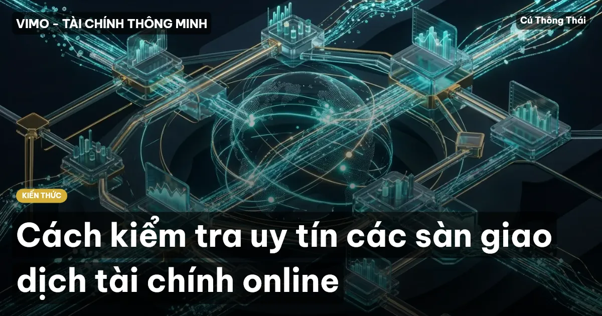 Cách kiểm tra uy tín các sàn giao dịch tài chính online