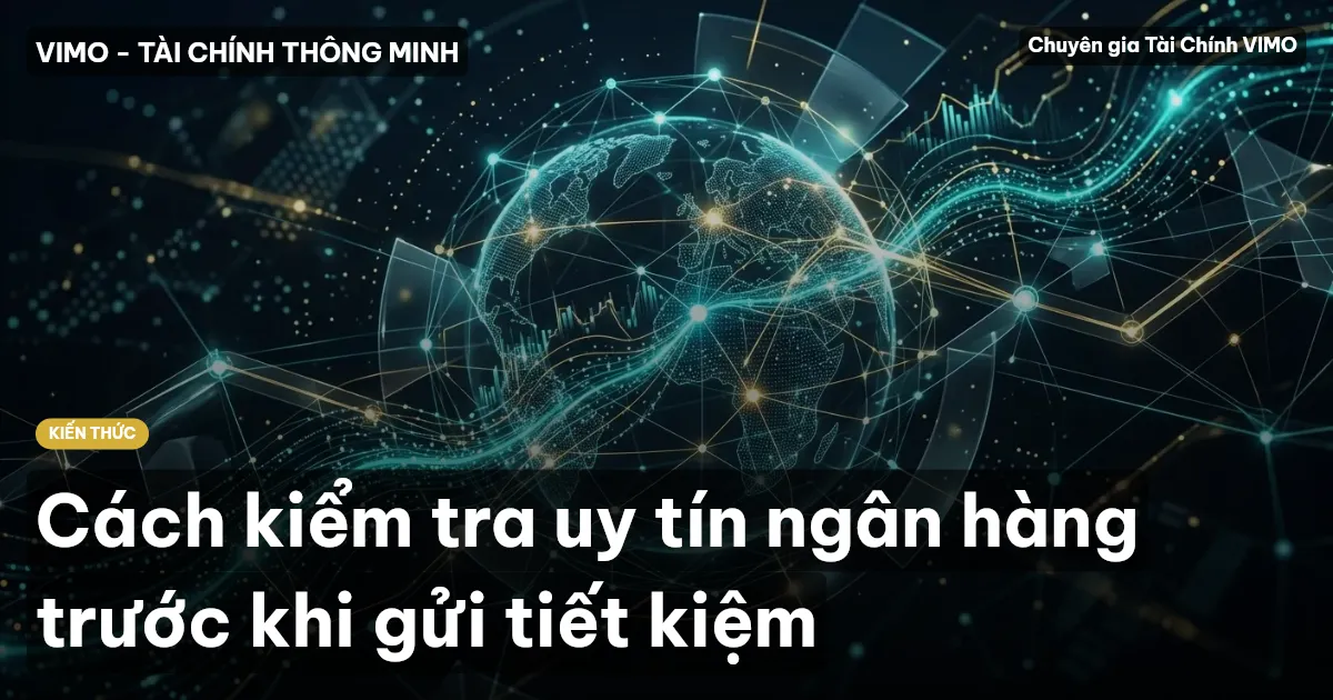 Cách kiểm tra uy tín ngân hàng trước khi gửi tiết kiệm