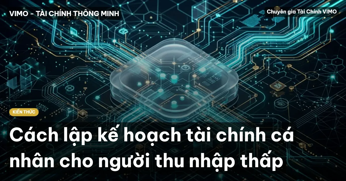 Cách lập kế hoạch tài chính cá nhân cho người thu nhập thấp