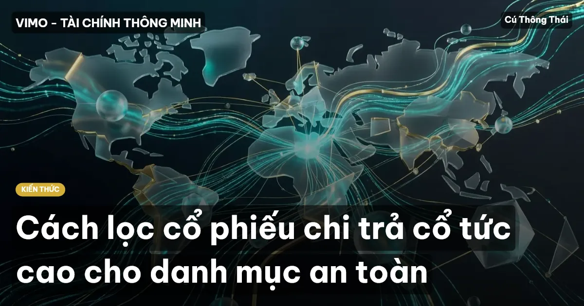 Cách lọc cổ phiếu chi trả cổ tức cao cho danh mục an toàn