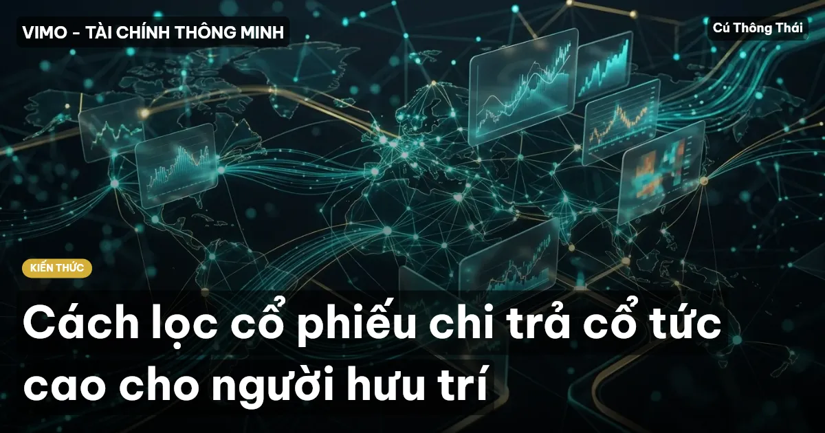 Cách lọc cổ phiếu chi trả cổ tức cao cho người hưu trí