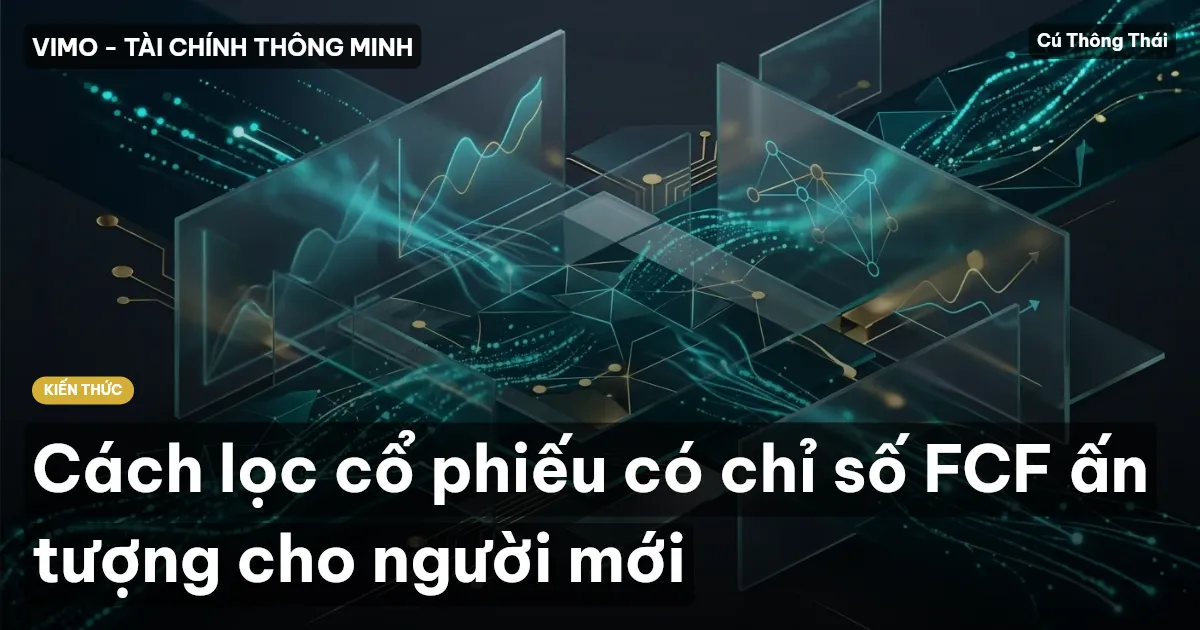 Cách lọc cổ phiếu có chỉ số FCF ấn tượng cho người mới