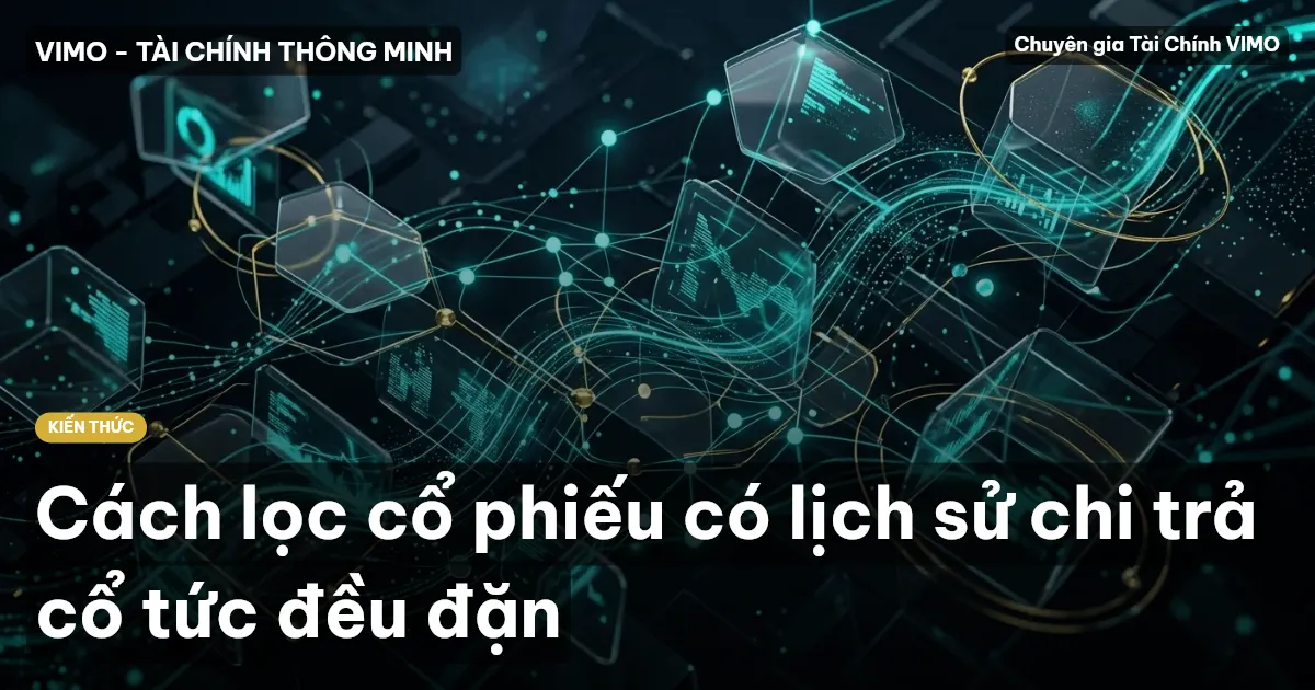 Cách lọc cổ phiếu có lịch sử chi trả cổ tức đều đặn