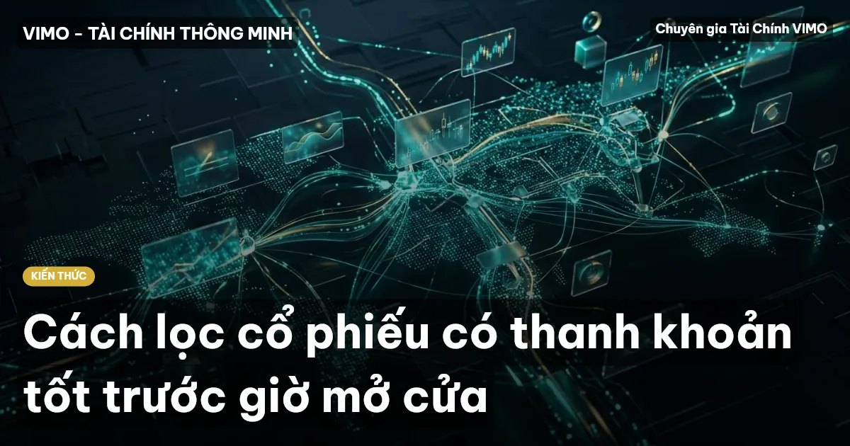 Cách lọc cổ phiếu có thanh khoản tốt trước giờ mở cửa