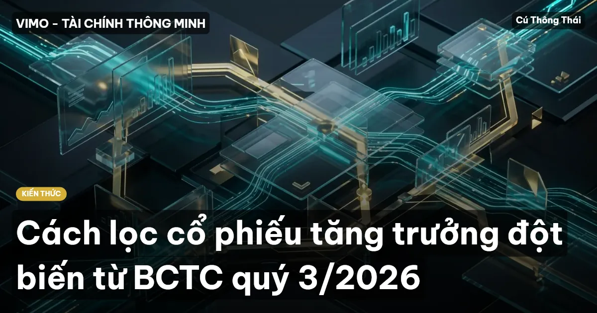 Cách lọc cổ phiếu tăng trưởng đột biến từ BCTC quý 3/2026