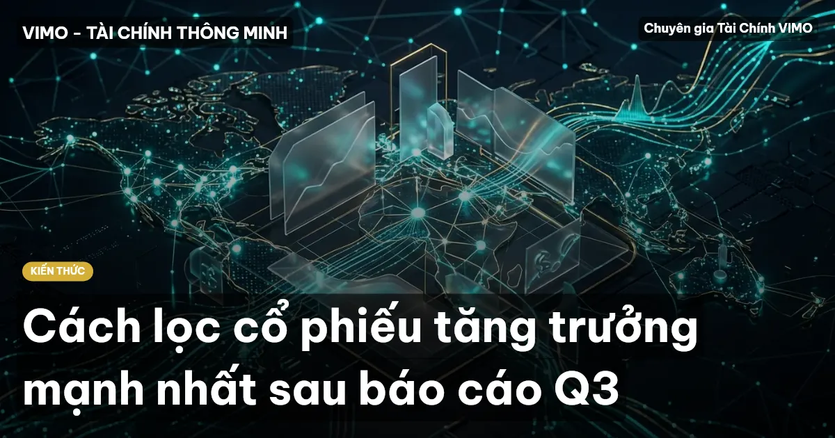 Cách lọc cổ phiếu tăng trưởng mạnh nhất sau báo cáo Q3
