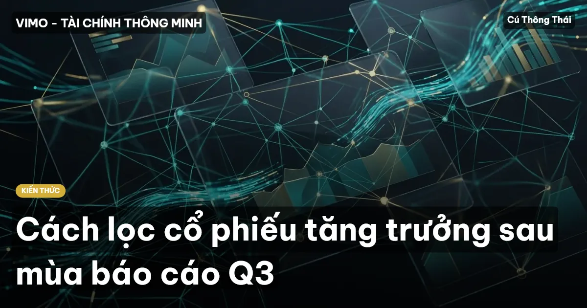Cách lọc cổ phiếu tăng trưởng sau mùa báo cáo Q3