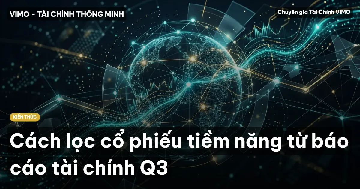 Cách lọc cổ phiếu tiềm năng từ báo cáo tài chính Q3