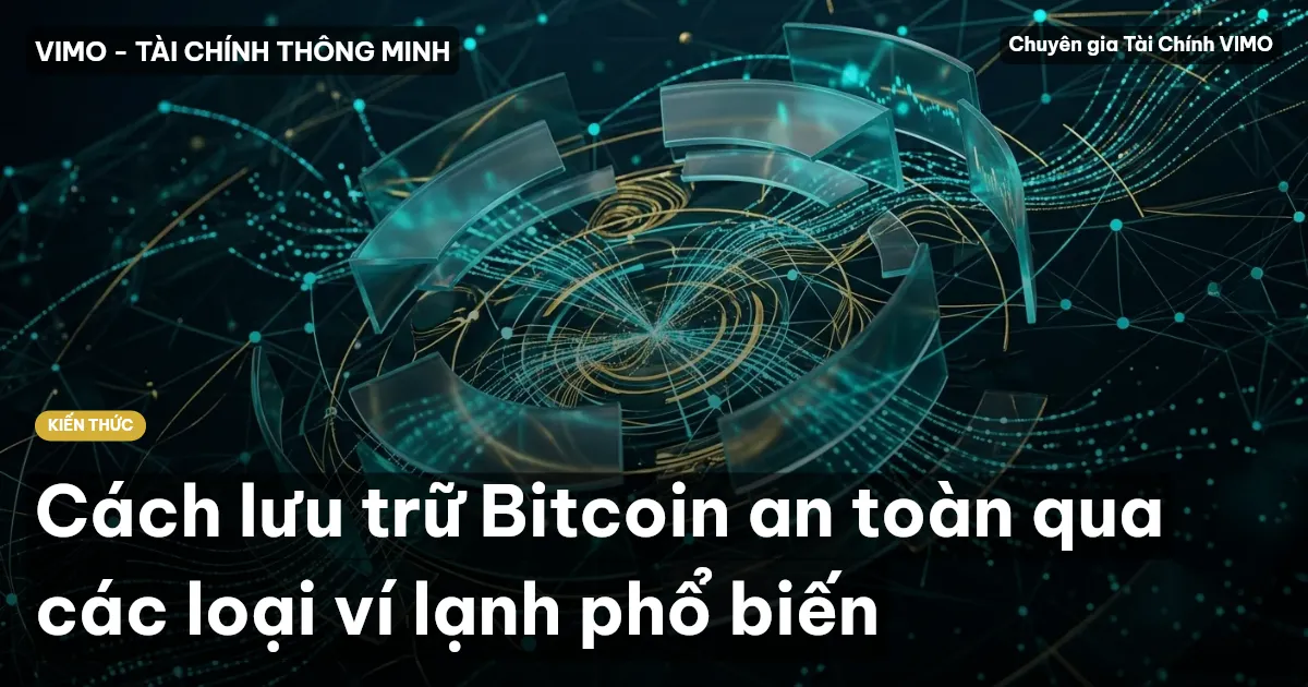 Cách lưu trữ Bitcoin an toàn qua các loại ví lạnh phổ biến