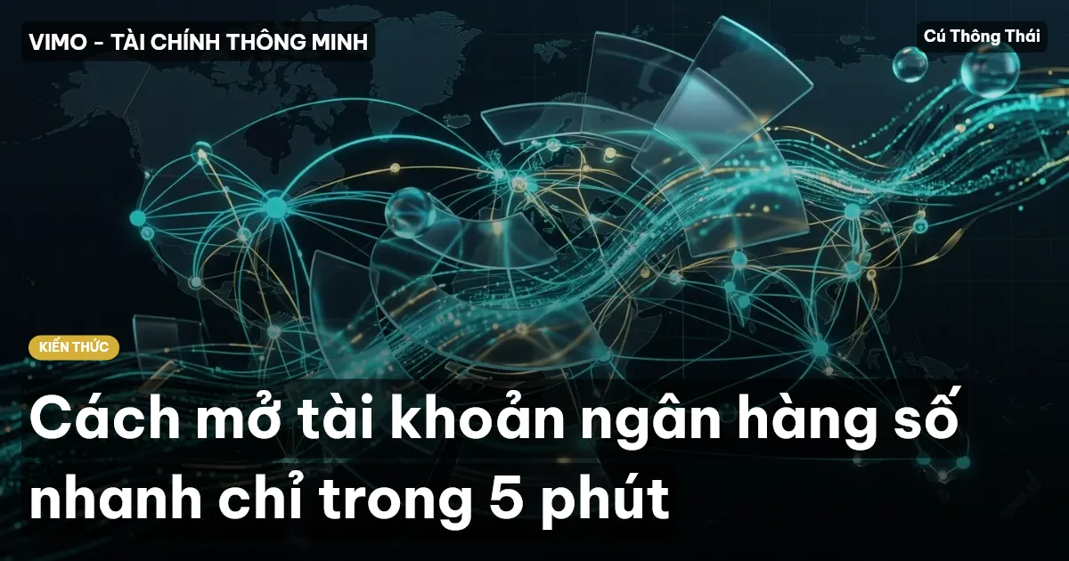 Cách mở tài khoản ngân hàng số nhanh chỉ trong 5 phút