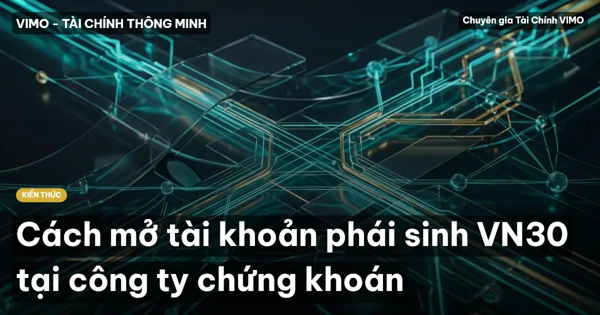 Cách mở tài khoản phái sinh VN30 tại công ty chứng khoán