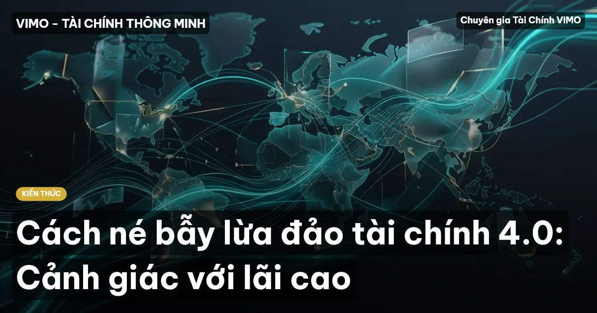 Cách né bẫy lừa đảo tài chính 4.0: Cảnh giác với lãi cao