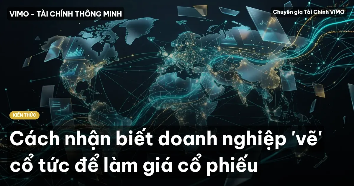Cách nhận biết doanh nghiệp 'vẽ' cổ tức để làm giá cổ phiếu