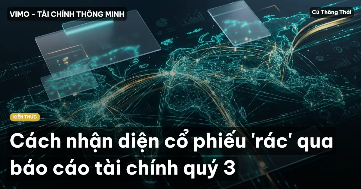 Cách nhận diện cổ phiếu 'rác' qua báo cáo tài chính quý 3
