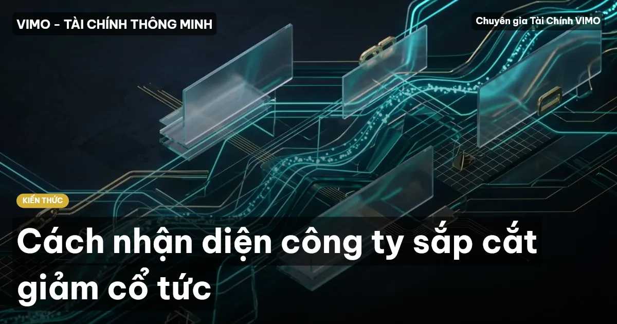 Cách nhận diện công ty sắp cắt giảm cổ tức