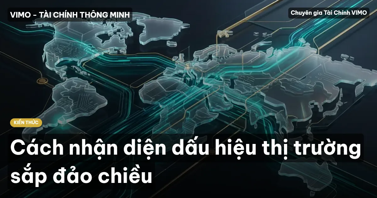Cách nhận diện dấu hiệu thị trường sắp đảo chiều