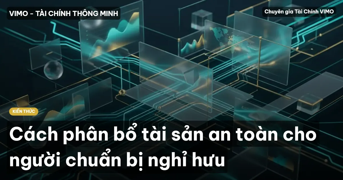 Cách phân bổ tài sản an toàn cho người chuẩn bị nghỉ hưu