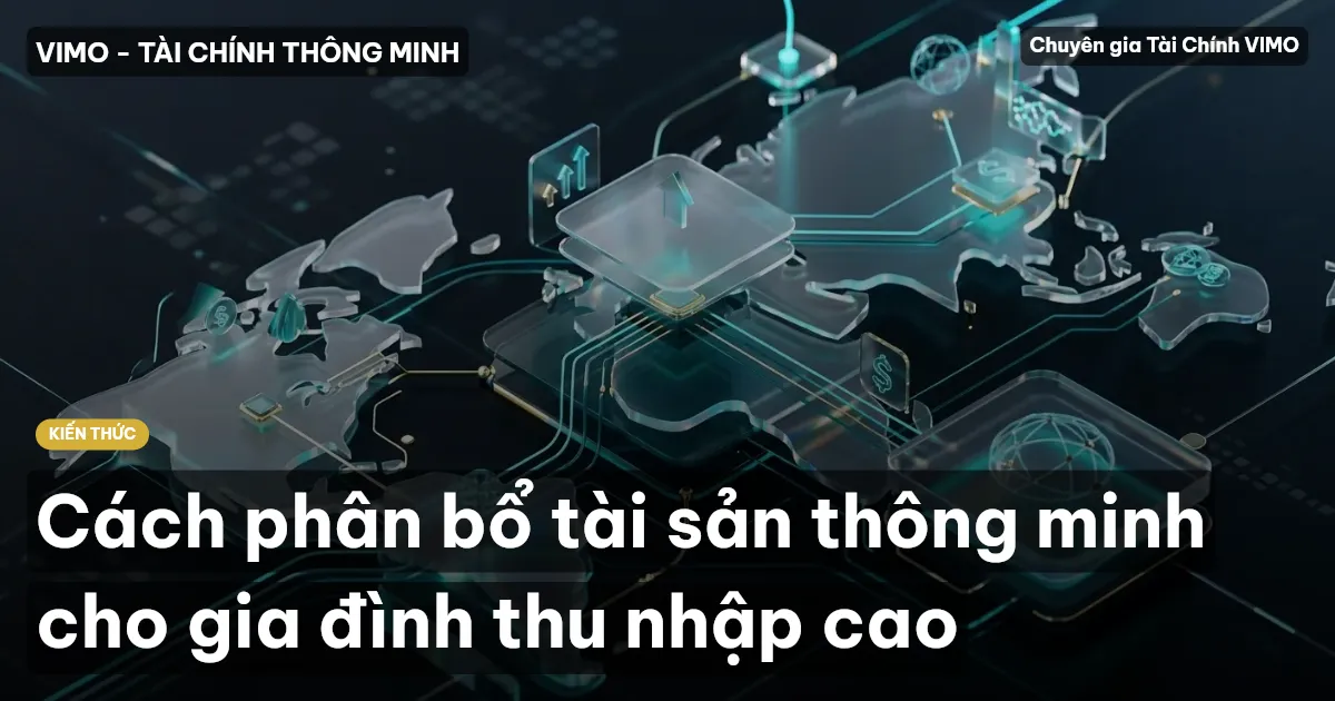 Cách phân bổ tài sản thông minh cho gia đình thu nhập cao