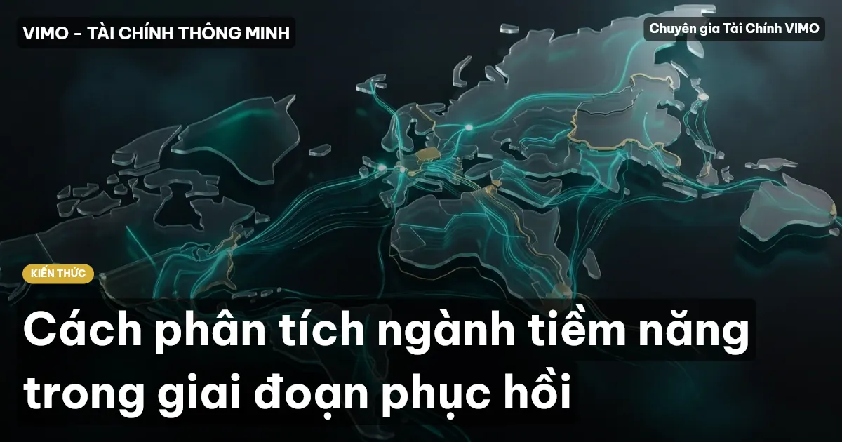 Cách phân tích ngành tiềm năng trong giai đoạn phục hồi
