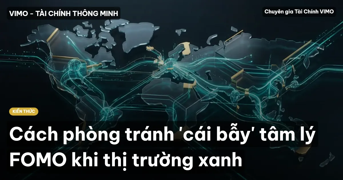 Cách phòng tránh 'cái bẫy' tâm lý FOMO khi thị trường xanh