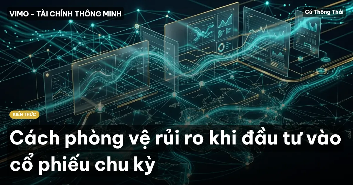 Cách phòng vệ rủi ro khi đầu tư vào cổ phiếu chu kỳ
