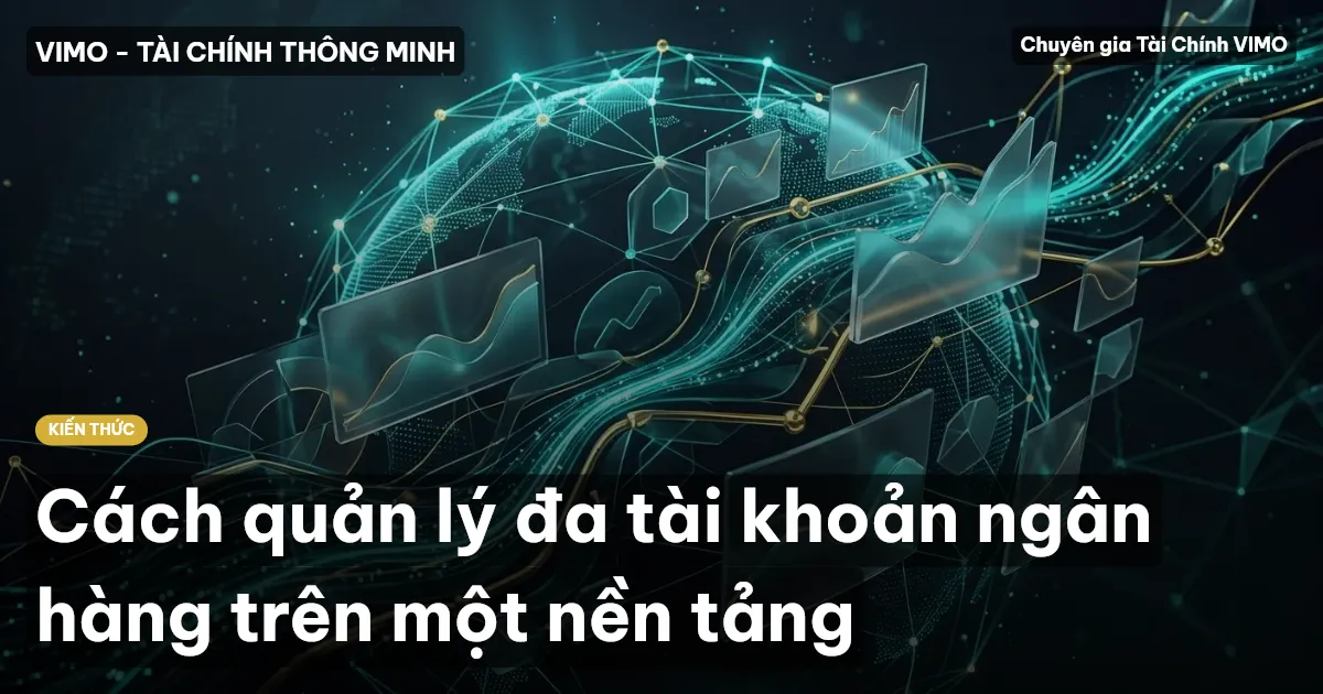 Cách quản lý đa tài khoản ngân hàng trên một nền tảng