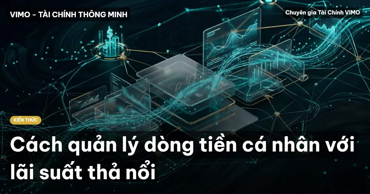 Cách quản lý dòng tiền cá nhân với lãi suất thả nổi
