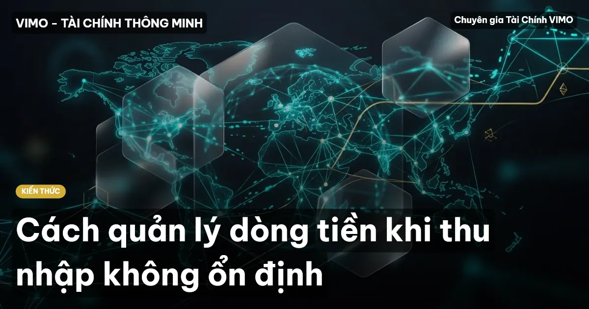 Cách quản lý dòng tiền khi thu nhập không ổn định