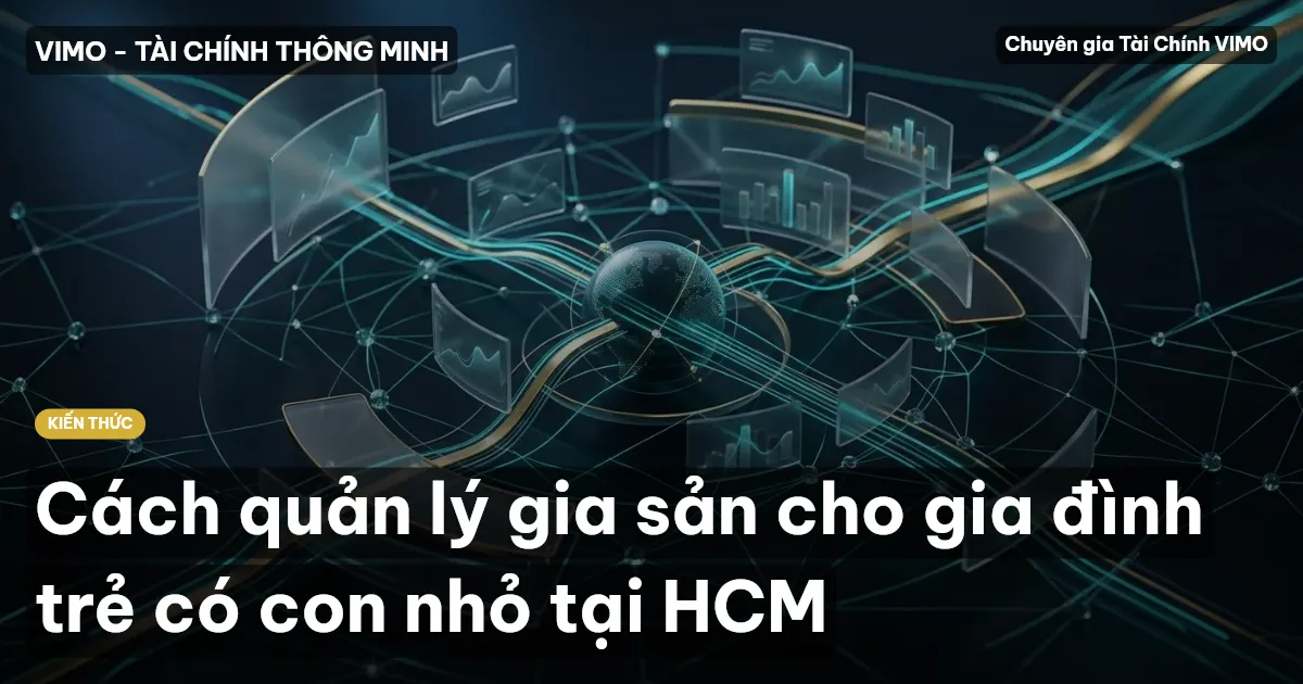 Cách quản lý gia sản cho gia đình trẻ có con nhỏ tại HCM