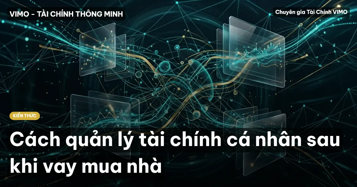 Cách quản lý tài chính cá nhân sau khi vay mua nhà