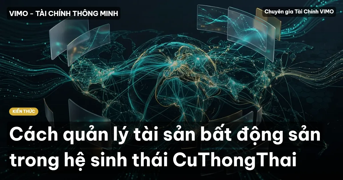 Cách quản lý tài sản bất động sản trong hệ sinh thái CuThongThai