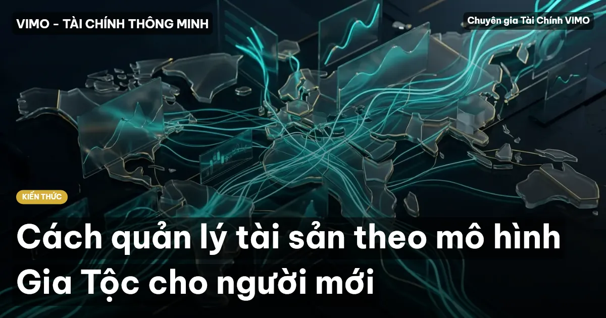 Cách quản lý tài sản theo mô hình Gia Tộc cho người mới