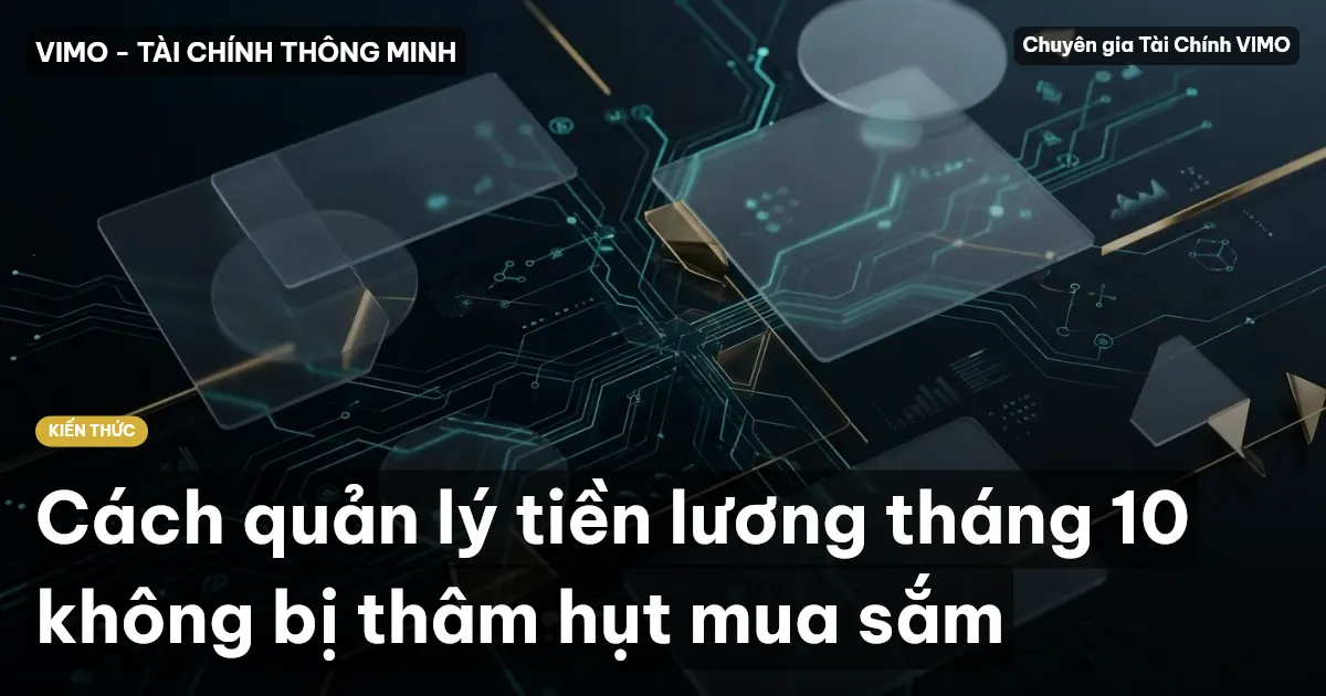 Cách quản lý tiền lương tháng 10 không bị thâm hụt mua sắm