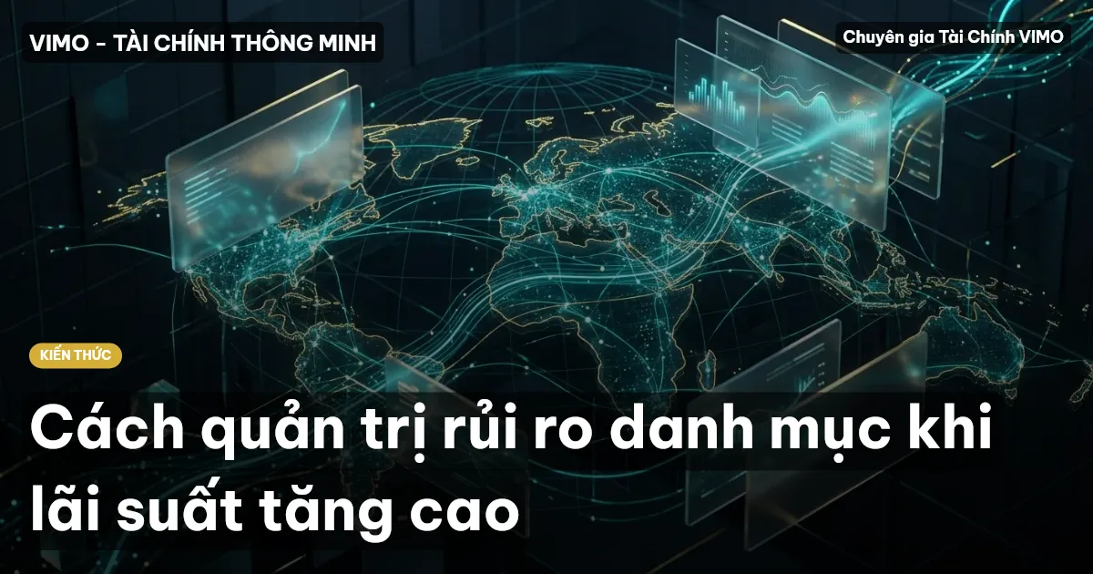Cách quản trị rủi ro danh mục khi lãi suất tăng cao