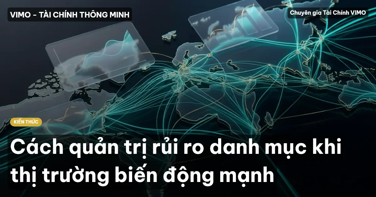 Cách quản trị rủi ro danh mục khi thị trường biến động mạnh