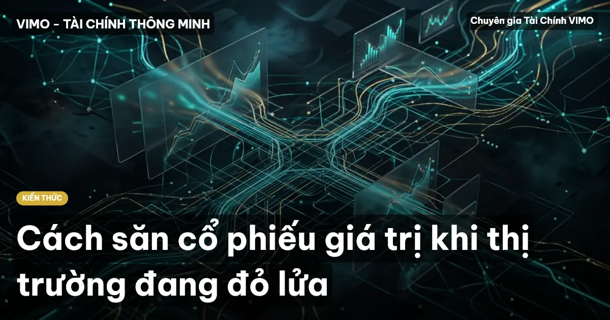 Cách săn cổ phiếu giá trị khi thị trường đang đỏ lửa